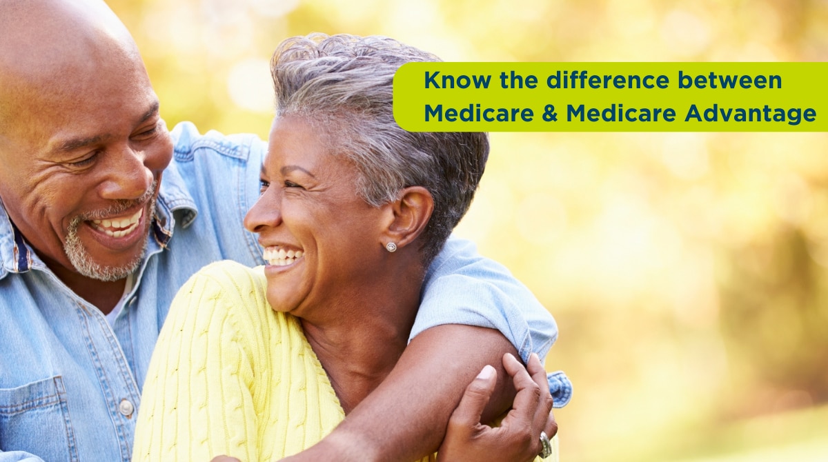 Know the difference between Medicare and Medicare Advantage